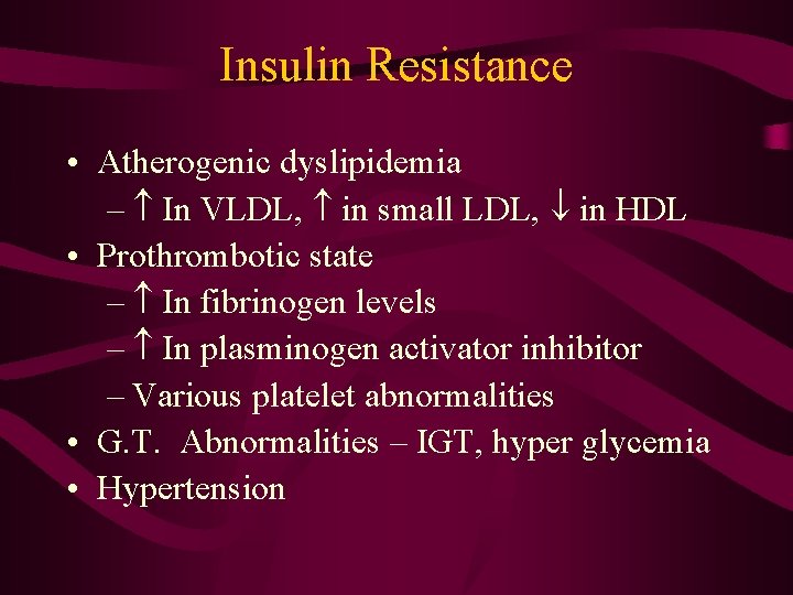 Insulin Resistance • Atherogenic dyslipidemia – In VLDL, in small LDL, in HDL •