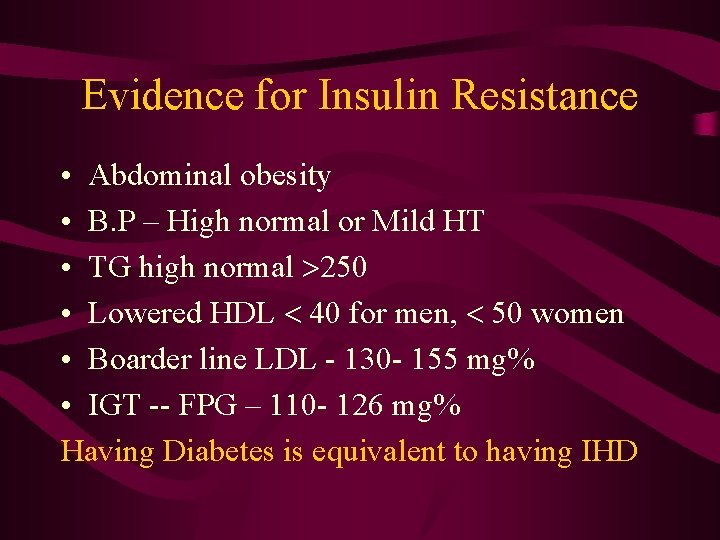 Evidence for Insulin Resistance • Abdominal obesity • B. P – High normal or