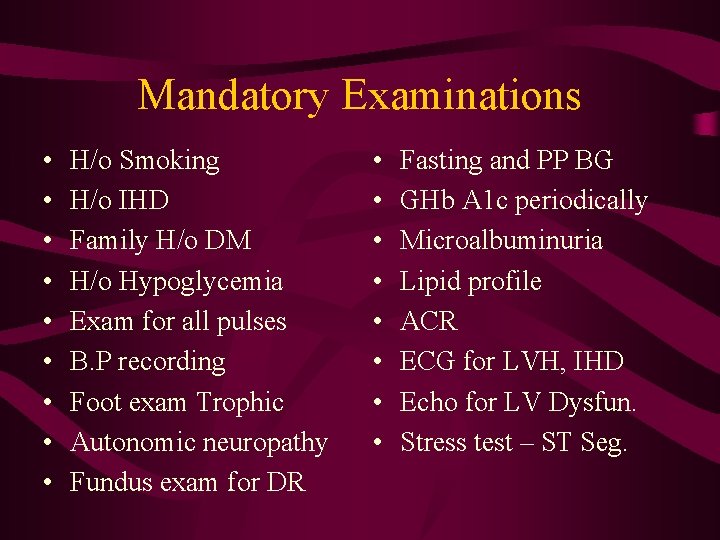 Mandatory Examinations • • • H/o Smoking H/o IHD Family H/o DM H/o Hypoglycemia