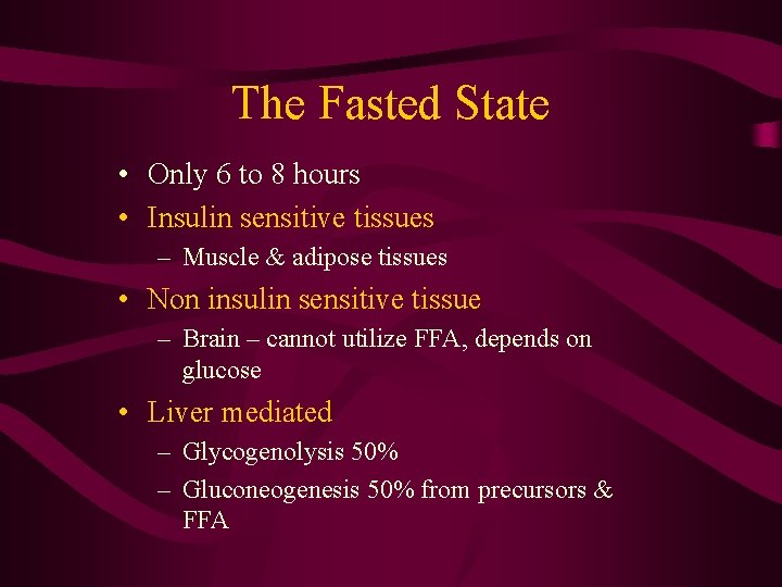 The Fasted State • Only 6 to 8 hours • Insulin sensitive tissues –