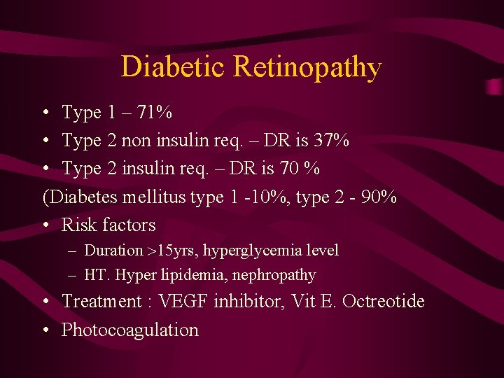 Diabetic Retinopathy • Type 1 – 71% • Type 2 non insulin req. –