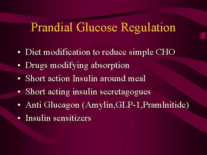 Prandial Glucose Regulation • • • Diet modification to reduce simple CHO Drugs modifying