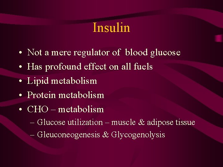 Insulin • • • Not a mere regulator of blood glucose Has profound effect