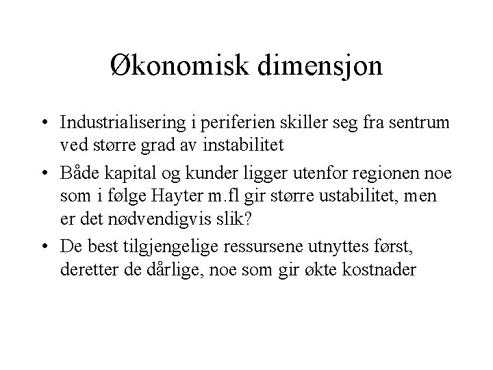 Økonomisk dimensjon • Industrialisering i periferien skiller seg fra sentrum ved større grad av