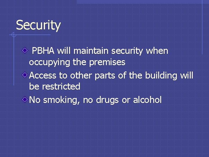 Security PBHA will maintain security when occupying the premises Access to other parts of