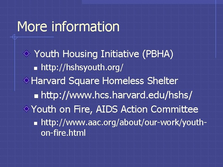 More information Youth Housing Initiative (PBHA) n http: //hshsyouth. org/ Harvard Square Homeless Shelter