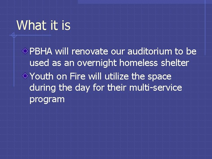 What it is PBHA will renovate our auditorium to be used as an overnight