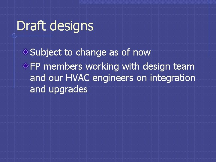 Draft designs Subject to change as of now FP members working with design team