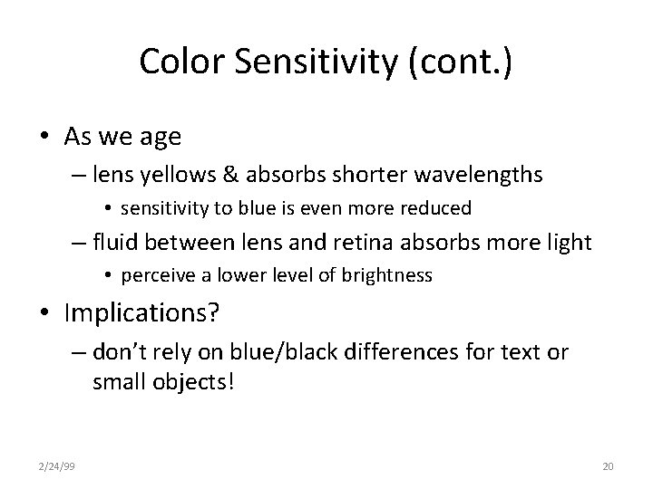 Color Sensitivity (cont. ) • As we age – lens yellows & absorbs shorter