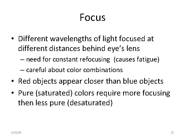 Focus • Different wavelengths of light focused at different distances behind eye’s lens –