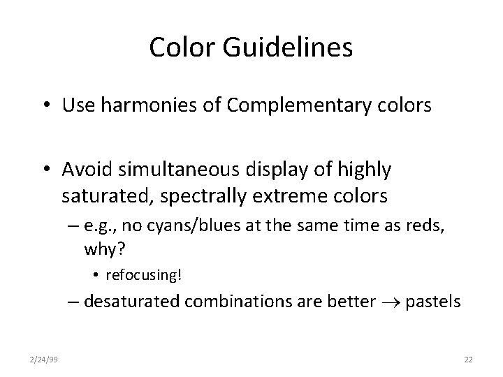 Color Guidelines • Use harmonies of Complementary colors • Avoid simultaneous display of highly