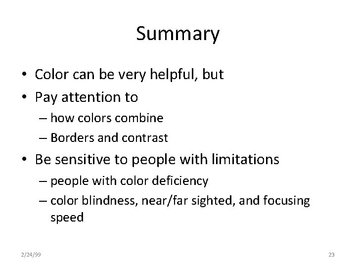 Summary • Color can be very helpful, but • Pay attention to – how