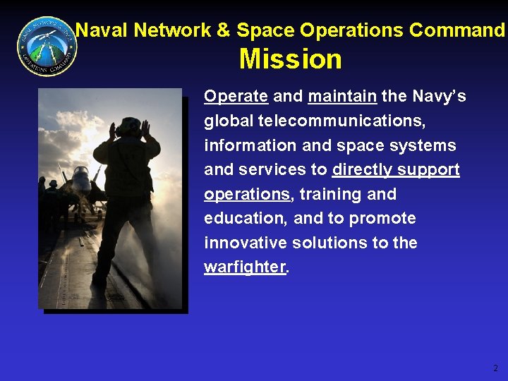 Naval Network & Space Operations Command Mission Operate and maintain the Navy’s global telecommunications,