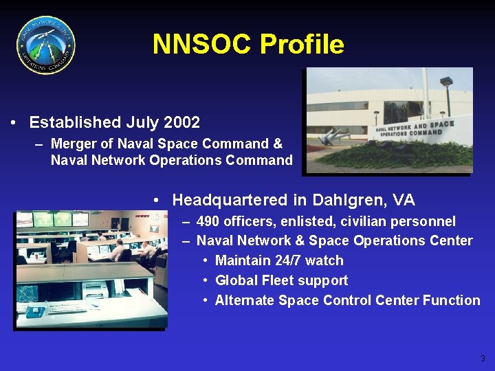 NNSOC Profile • Established July 2002 – Merger of Naval Space Command & Naval