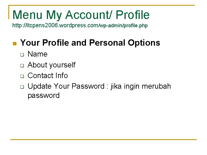 Menu My Account/ Profile http: //itcpens 2006. wordpress. com/wp-admin/profile. php n Your Profile and