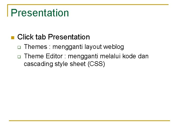Presentation n Click tab Presentation q q Themes : mengganti layout weblog Theme Editor
