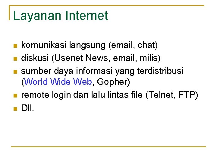 Layanan Internet n n n komunikasi langsung (email, chat) diskusi (Usenet News, email, milis)