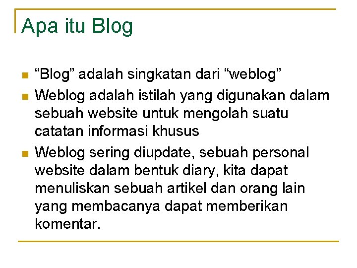 Apa itu Blog n n n “Blog” adalah singkatan dari “weblog” Weblog adalah istilah