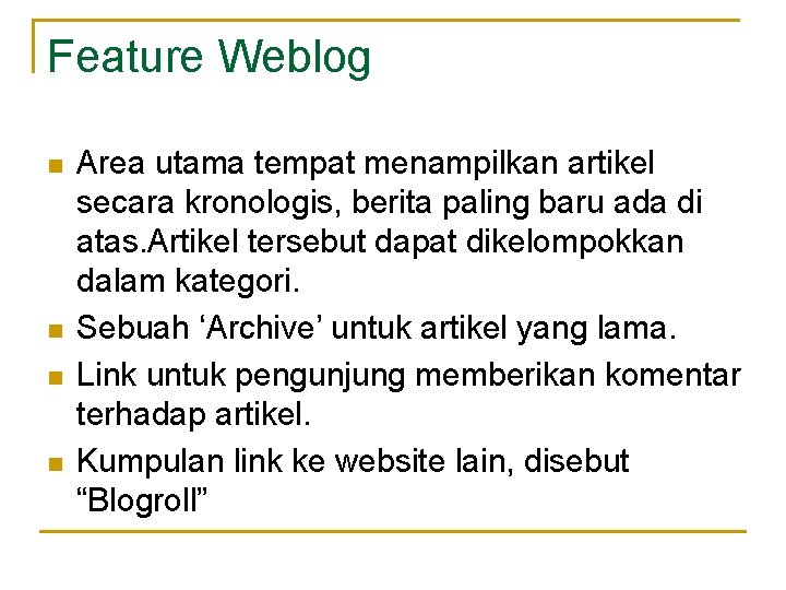 Feature Weblog n n Area utama tempat menampilkan artikel secara kronologis, berita paling baru