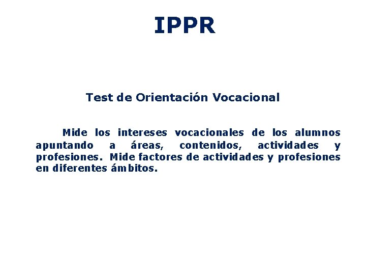 IPPR Test de Orientación Vocacional Mide los intereses vocacionales de los alumnos apuntando a