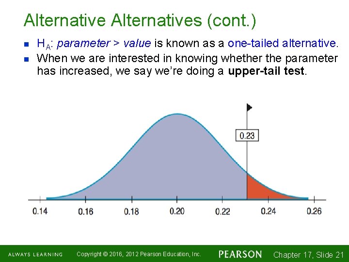 Alternatives (cont. ) n n HA: parameter > value is known as a one-tailed