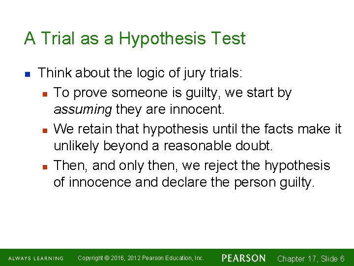 A Trial as a Hypothesis Test n Think about the logic of jury trials:
