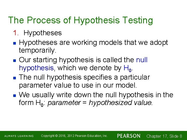 The Process of Hypothesis Testing 1. Hypotheses n Hypotheses are working models that we