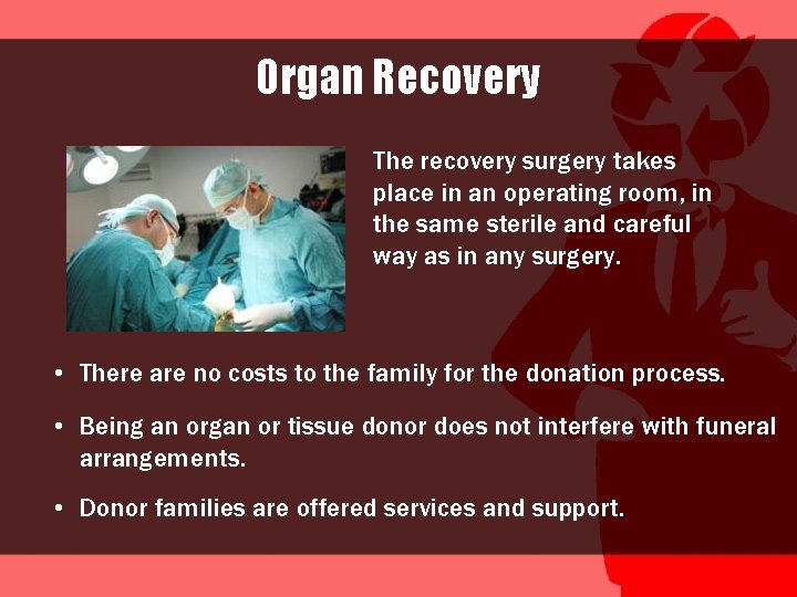Organ Recovery The recovery surgery takes place in an operating room, in the same