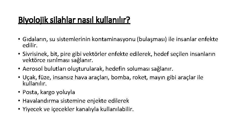Biyolojik silahlar nasıl kullanılır? • Gıdaların, su sistemlerinin kontaminasyonu (bulaşması) ile insanlar enfekte edilir.