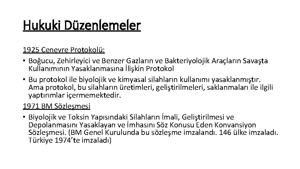 Hukuki Düzenlemeler 1925 Cenevre Protokolü: • Boğucu, Zehirleyici ve Benzer Gazların ve Bakteriyolojik Araçların