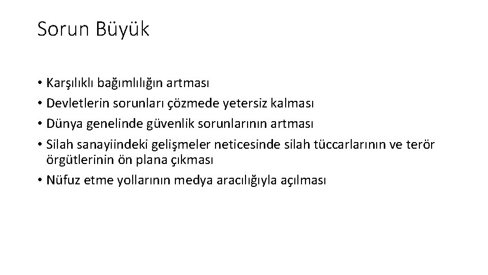 Sorun Büyük • Karşılıklı bağımlılığın artması • Devletlerin sorunları çözmede yetersiz kalması • Dünya