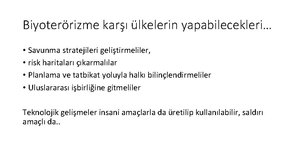 Biyoterörizme karşı ülkelerin yapabilecekleri… • Savunma stratejileri geliştirmeliler, • risk haritaları çıkarmalılar • Planlama