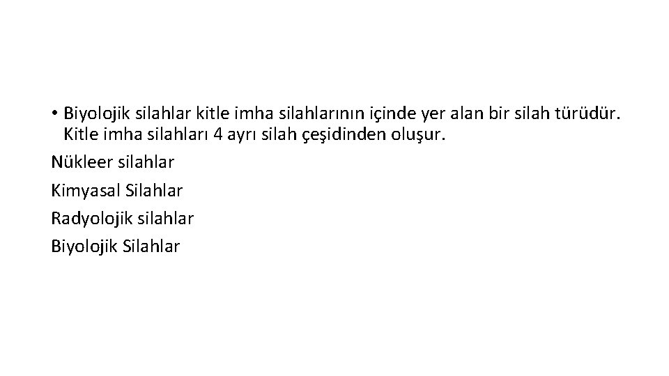  • Biyolojik silahlar kitle imha silahlarının içinde yer alan bir silah türüdür. Kitle