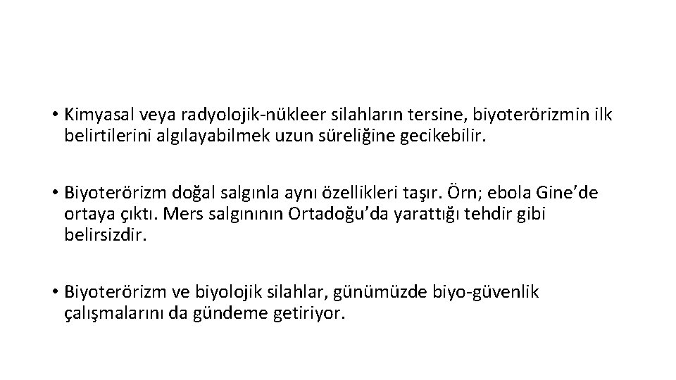  • Kimyasal veya radyolojik-nükleer silahların tersine, biyoterörizmin ilk belirtilerini algılayabilmek uzun süreliğine gecikebilir.