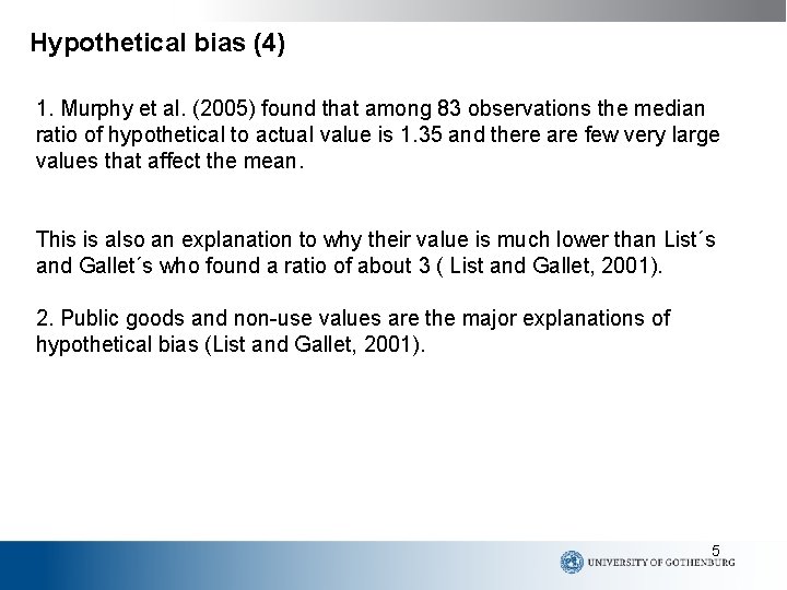 Hypothetical bias (4) 1. Murphy et al. (2005) found that among 83 observations the