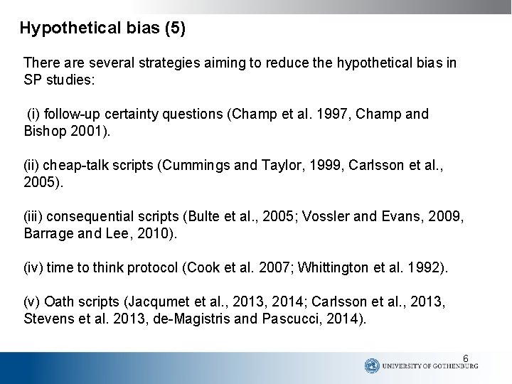 Hypothetical bias (5) There are several strategies aiming to reduce the hypothetical bias in