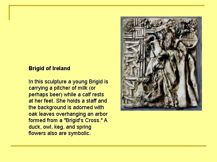 Brigid of Ireland In this sculpture a young Brigid is carrying a pitcher of