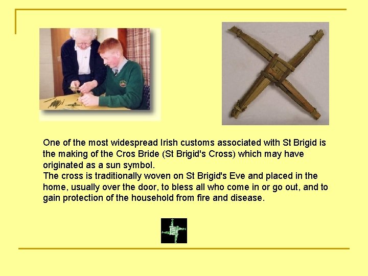 One of the most widespread Irish customs associated with St Brigid is the making