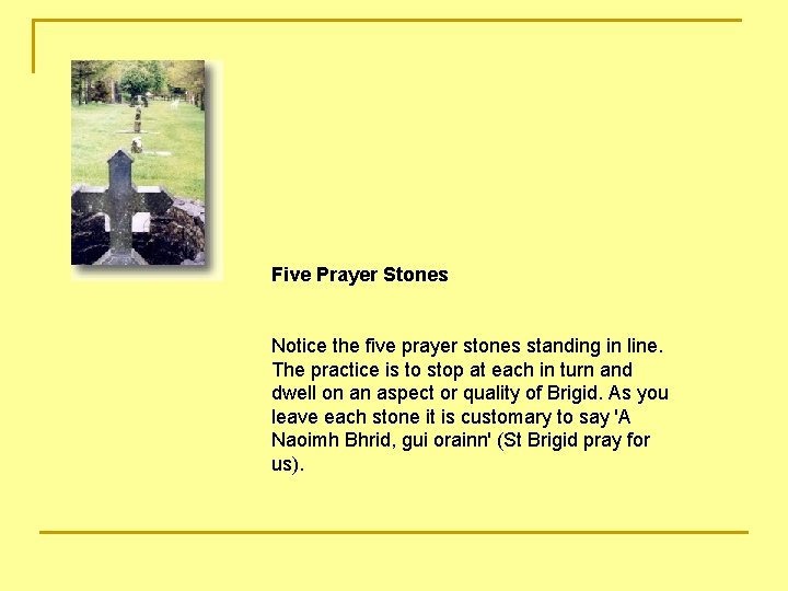 Five Prayer Stones Notice the five prayer stones standing in line. The practice is