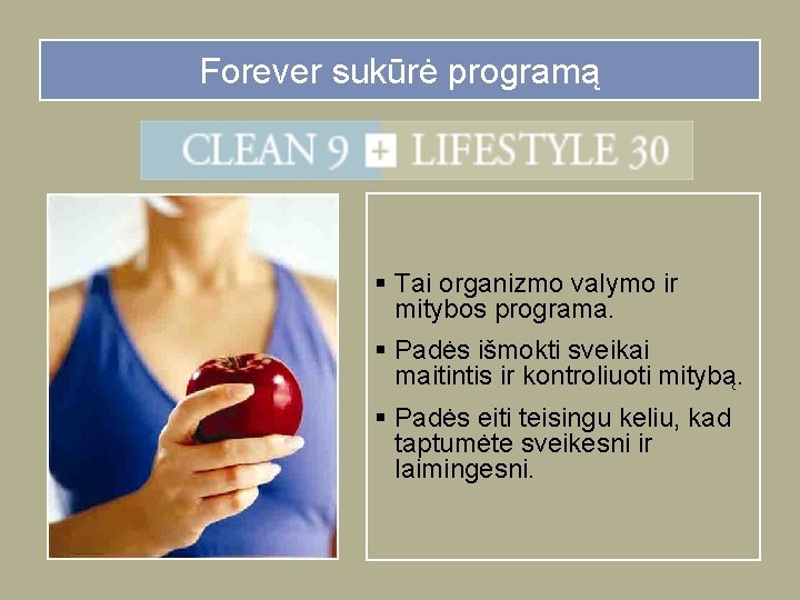 Forever sukūrė programą § Tai organizmo valymo ir mitybos programa. § Padės išmokti sveikai