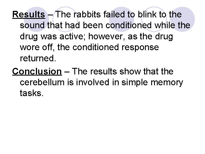 Results – The rabbits failed to blink to the sound that had been conditioned