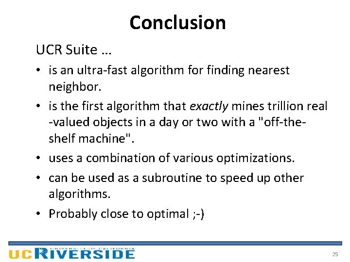 Conclusion UCR Suite … • is an ultra-fast algorithm for finding nearest neighbor. •