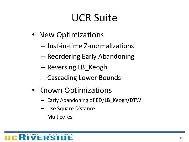 UCR Suite • New Optimizations – Just-in-time Z-normalizations – Reordering Early Abandoning – Reversing
