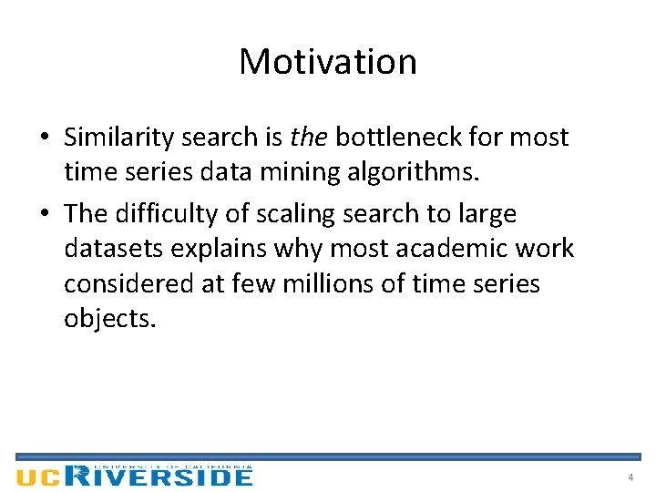 Motivation • Similarity search is the bottleneck for most time series data mining algorithms.