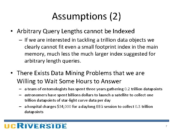 Assumptions (2) • Arbitrary Query Lengths cannot be Indexed – If we are interested