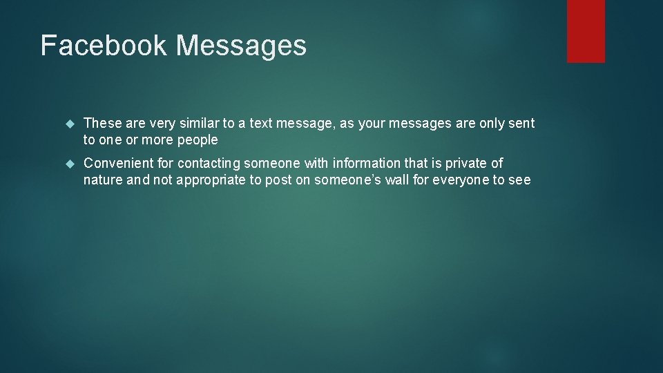 Facebook Messages These are very similar to a text message, as your messages are