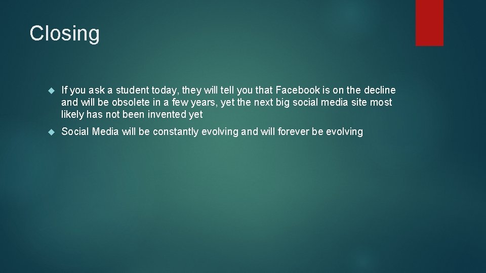 Closing If you ask a student today, they will tell you that Facebook is