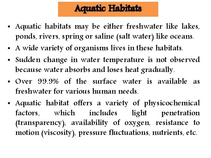 Aquatic Habitats • Aquatic habitats may be either freshwater like lakes, ponds, rivers, spring