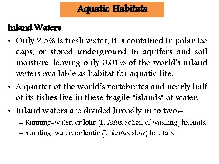 Aquatic Habitats Inland Waters • Only 2. 5% is fresh water, it is contained