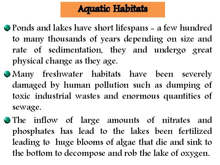Aquatic Habitats Ponds and lakes have short lifespans - a few hundred to many